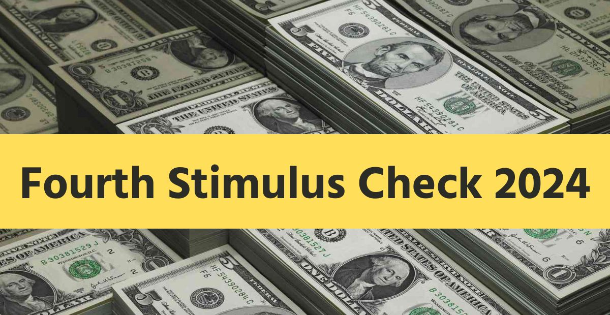 Fourth Stimulus Check 2024 release date Amount Eligibility