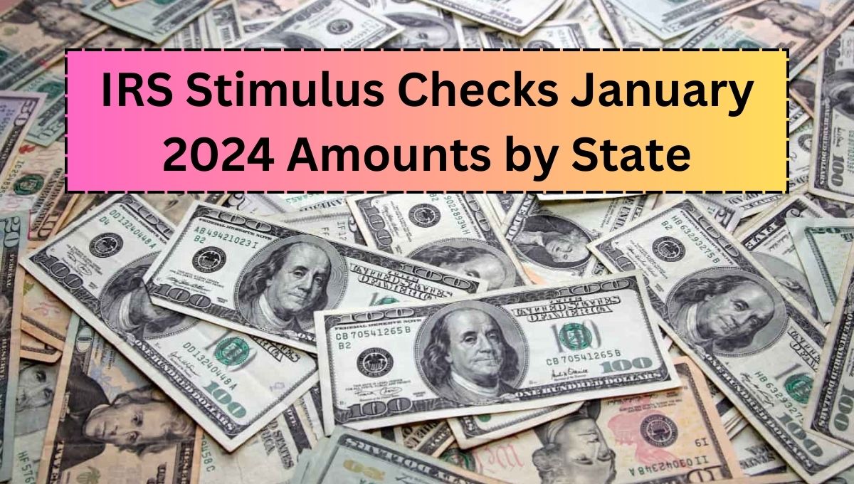 IRS Stimulus Checks January 2024 Amounts by State