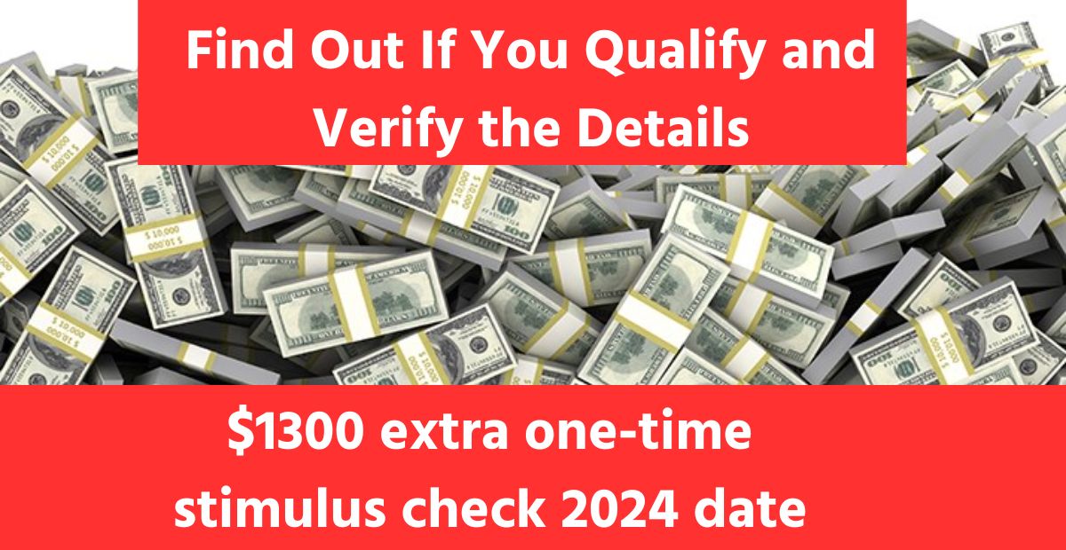 $1,300 Extra One-Time Stimulus 2024 Details