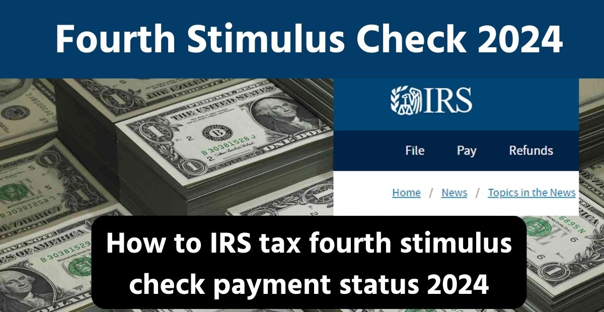 Fourth Stimulus Check 2024 release date Amount Eligibility