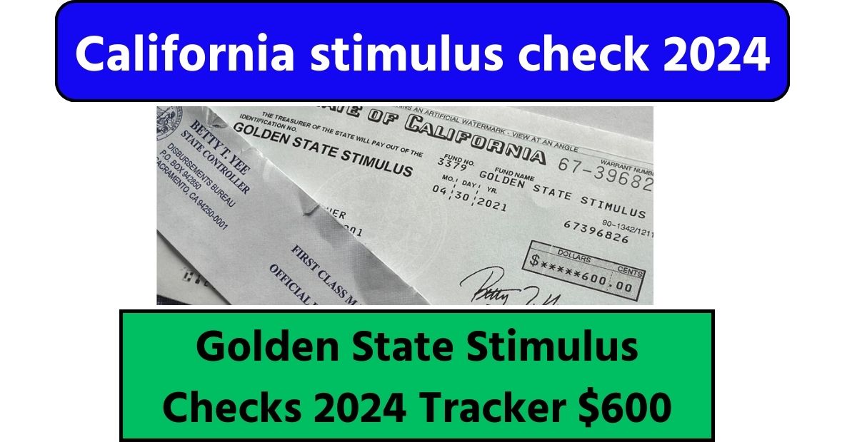 Golden State Stimulus Checks 2024 Tracker 600 California stimulus