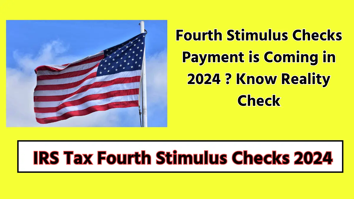 IRS Tax Fourth Stimulus Checks 2024